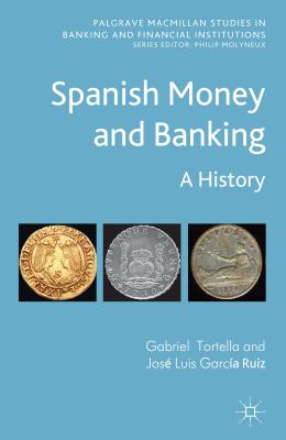 Spanish Money and Banking: A History - Tortella, G, and Ruiz, J Garca