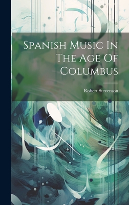 Spanish Music In The Age Of Columbus - Stevenson, Robert