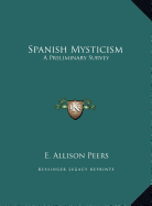 Spanish Mysticism: A Preliminary Survey - Peers, E Allison