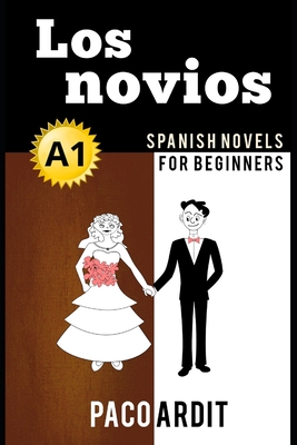 Spanish Novels: Los novios (Spanish Novels for Beginners - A1) - Ardit, Paco