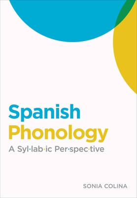 Spanish Phonology: A Syllabic Perspective - Colina, Sonia, Dr.