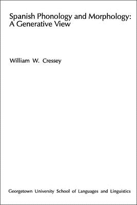 Spanish Phonology and Morphology: A Generative View - Cressey, William W