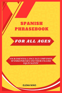 Spanish Phrase Book for All Ages: Your Essential Language Companion: Spanish Phrases and Their English Equivalents"