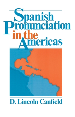 Spanish Pronunciation in the Americas - Canfield, D Lincoln