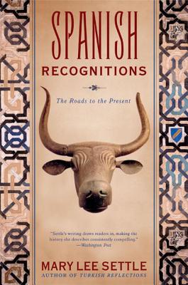 Spanish Recognitions: The Roads to the Present (Revised) - Settle, Mary Lee