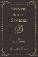 Spanish Short Stories (Classic Reprint)