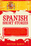 Spanish Short Stories: Easy and Fast Way for Beginners to Improve your Reading and Listening Skills in your Car. Learn Pronunciation, Grammar, Common Words, Verbs and Usual Sentences