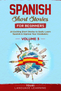 Spanish Short Stories for Beginners: 20 Exciting Short Stories to Easily Learn Spanish & Improve Your Vocabulary