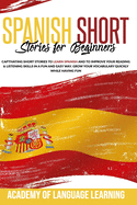 Spanish Short Stories for Beginners: Captivating Short Stories To Learn Spanish And To Improve Your Reading & Listening Skills In A Fun And Easy Way. Grow Your Vocabulary Quickly While Having Fun.