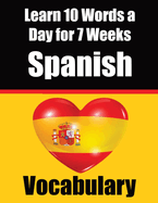 Spanish Vocabulary Builder: Learn 10 Spanish Words a Day for 7 Weeks A Comprehensive Guide for Children and Beginners to Learn Spanish Learn Spanish Language