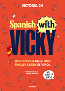 Spanish with Vicky / Spanish with Vicky: Stop Being Such a Tourist and Finally Learn Espaol