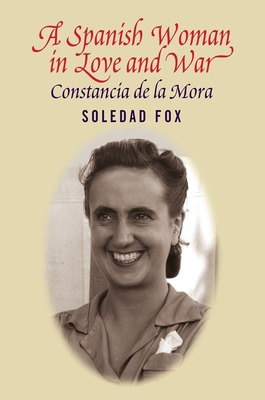 Spanish Woman in Love and War: Constancia del la Mora - Fox, Soledad