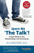 Spare Me 'the Talk'! a Guy's Guide to Sex, Relationships, and Growing Up, Updated and Expanded Edition