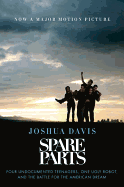 Spare Parts: Four Undocumented Teenagers, One Ugly Robot, and the