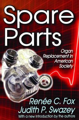 Spare Parts: Organ Replacement in American Society - Fox, Renee C.