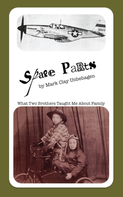 Spare Parts: What Two Brothers Taught Me About Family - Dirrim, Lissa (Editor), and Unbehagen, Mark Clay