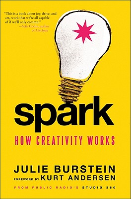 Spark: How Creativity Works - Burstein, Julie, and Andersen, Kurt