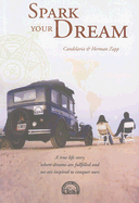 Spark your Dream: A true life Story where Dreams are fullfilled and we are inspired to conquer ours