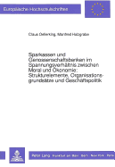 Sparkassen Und Genossenschaftsbanken Im Spannungsverhaeltnis Zwischen Moral Und Oekonomie: -Strukturelemente, Organisationsgrundsaetze Und Geschaeftspolitik: Ein Beitrag Zur Geschichte Und Zur Strukturdiskussion Fuer Die 90er Jahre Der Sparkassen Und...