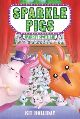 Sparkle Pigs #3: Sparkly Spotlight - Holliday, Kit