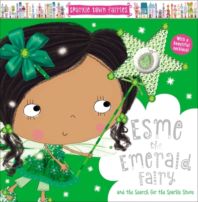 Sparkle Town Fairies Esme the Emerald Fairy: And the Search for the Sparkle Stone - Creese, Sarah