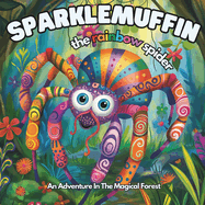 Sparklemuffin: The Rainbow Spider - A Wonderful Story of Adventure and Kindness set in the Magical Forest: With stunning art, memorable characters, and a positive message, SPARKLEMUFFIN is an ideal bedtime story to be read for children aged 3-5