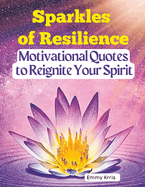 Sparkles of Resilience: Motivational Quotes to Reignite Your Spirit