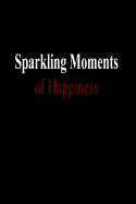 Sparkling Moments of Happiness - Haupt, Cecilia G (Contributions by), and Youngquist, Marion H (Contributions by), and Zwez, Richard (Contributions by)