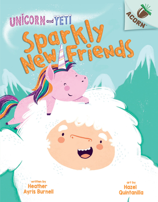 Sparkly New Friends: An Acorn Book (Unicorn and Yeti #1): Volume 1 - Burnell, Heather Ayris