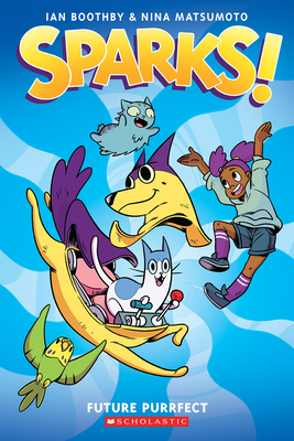 Sparks: Future Purrfect: A Graphic Novel (Sparks! #3) - Boothby, Ian