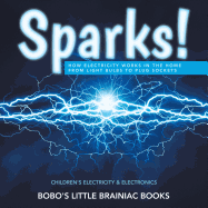 Sparks! How Electricity Works in the Home - From Light Bulbs to Plug Sockets - Children's Electricity & Electronics