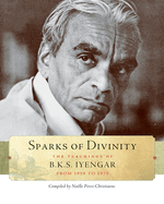 Sparks of Divinity: The Teachings of B. K. S. Iyengar