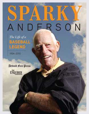 Sparky Anderson: The Life of a Baseball Legend - Detroit Free Press (Editor), and The Cincinnati Enquirer (Editor)