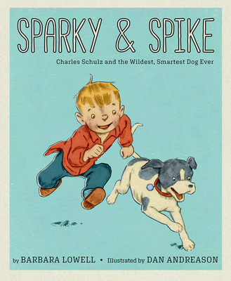 Sparky & Spike: Charles Schulz and the Wildest, Smartest Dog Ever - Lowell, Barbara