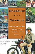 Sparring with Charlie Lib/E: Motorbiking Down the Ho Chi Minh Trail