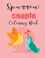 Sparrow Couple Coloring Book: Cute Valentine's Day Animal Couple Great Gift for kids, Age 4-8