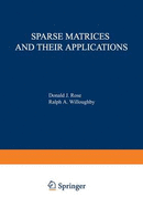 Sparse Matrices and Their Applications: Proceedings of a Symposium on Sparse Matrices and Their Applications, Held September 910, 1971, at the IBM Thomas J. Watson Research Center, Yorktown Heights, New York, and Sponsored by the Office of Naval... - Rose, Donald J
