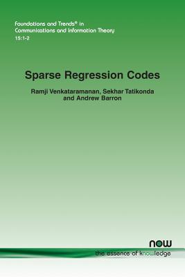 Sparse Regression Codes - Venkataramanan, Ramji, and Tatikonda, Sekhar, and Barron, Andrew