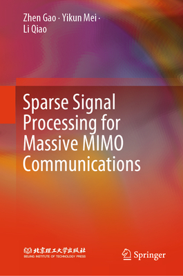 Sparse Signal Processing for Massive MIMO Communications - Gao, Zhen, and Mei, Yikun, and Qiao, Li