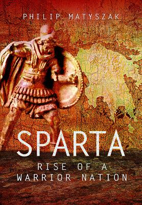 Sparta Rise of a Warrior Nation - Matyszak, Philip