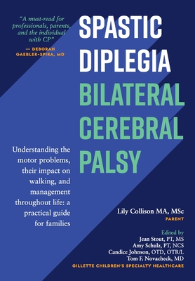 Spastic Diplegia--Bilateral Cerebral Palsy: Understanding the motor problems, their impact on walking, and management throughout life: a practical guide for families - Collison Ma Msc, Lily, and Stout Pt, Jean, Ms. (Editor), and Novacheck, Tom F, MD (Editor)