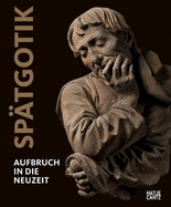 Spatgotik (German edition): Aufbruch in die Neuzeit