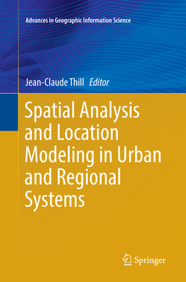 Spatial Analysis and Location Modeling in Urban and Regional Systems - Thill, Jean-Claude (Editor)