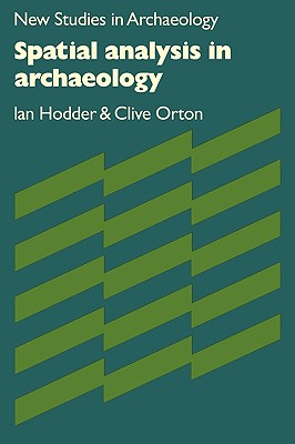 Spatial Analysis in Archaeology - Hodder, Ian, and Orton, Clive