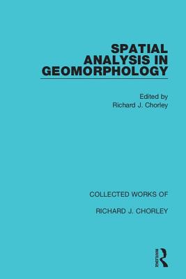 Spatial Analysis in Geomorphology - Chorley, Richard J. (Editor)