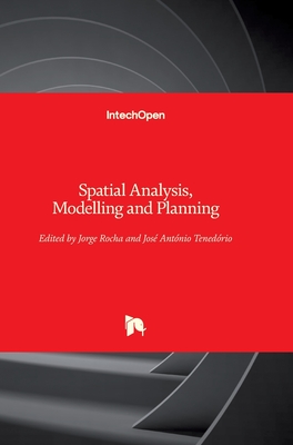 Spatial Analysis, Modelling and Planning - Rocha, Jorge (Editor), and Tenedrio, Jos Antnio (Editor)