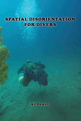 Spatial Disorientation for Divers - Powell, A J