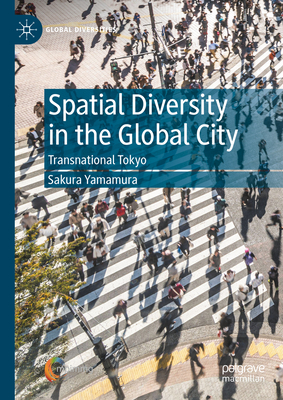 Spatial Diversity in the Global City: Transnational Tokyo - Yamamura, Sakura