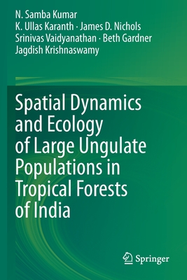 Spatial Dynamics and Ecology of Large Ungulate Populations in Tropical Forests of India - Kumar, N. Samba, and Karanth, K. Ullas, and Nichols, James D.