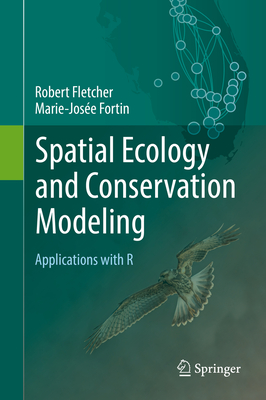 Spatial Ecology and Conservation Modeling: Applications with R - Fletcher, Robert, and Fortin, Marie-Jose